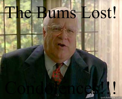 The Bums Lost! Condolences!!!  