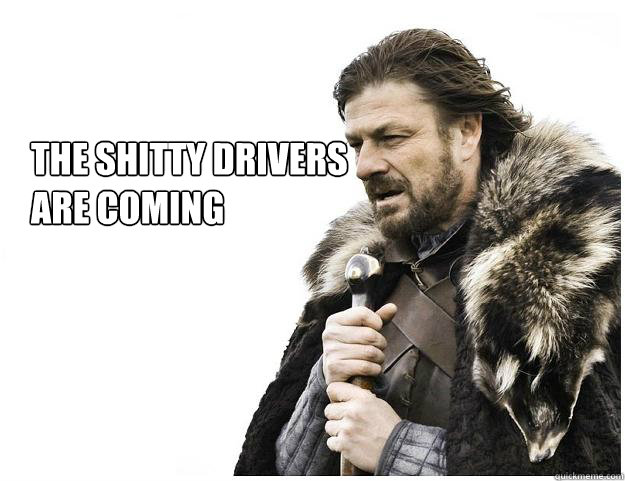 THE SHITTY DRIVERS ARE COMING  Imminent Ned