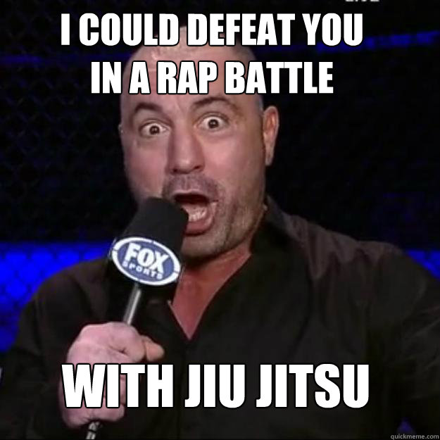 I COULD DEFEAT YOU IN A RAP BATTLE WITH JIU JITSU  Joe Rogan