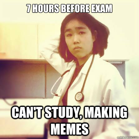 7 hours before exam can't study, making memes  