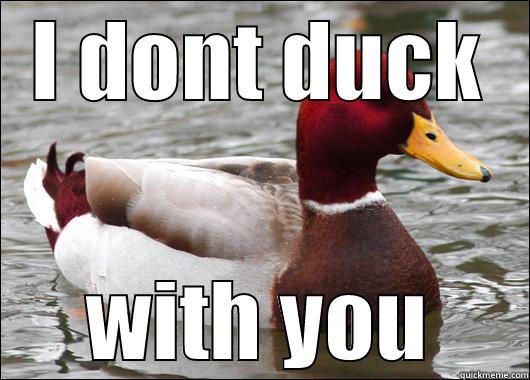 I DONT DUCK WITH YOU Malicious Advice Mallard