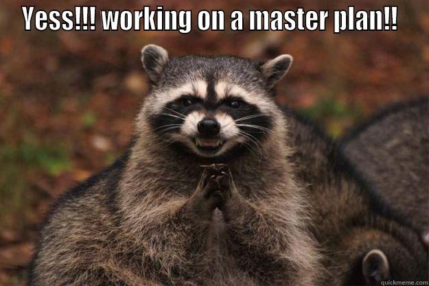 YESS!!! WORKING ON A MASTER PLAN!!   Evil Plotting Raccoon