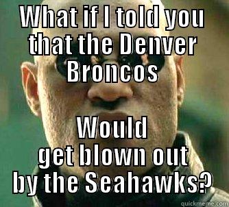 WHAT IF I TOLD YOU THAT THE DENVER BRONCOS WOULD GET BLOWN OUT BY THE SEAHAWKS? Matrix Morpheus