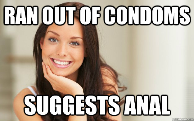 Ran out of condoms Suggests anal  Good Girl Gina