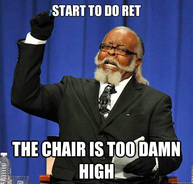 Start to do ret the chair is too damn high  Jimmy McMillan