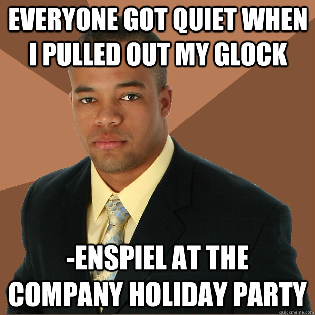 Everyone got quiet when I pulled out my glock -enspiel at the company holiday party  Successful Black Man