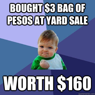 Bought $3 bag of pesos at yard sale worth $160  