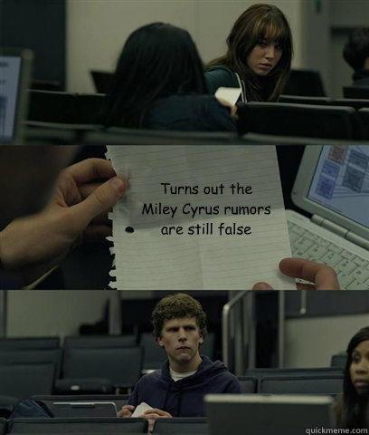 Turns out the
Miley Cyrus rumors
are still false  Zuckerberg Note Pass
