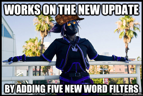 Works on the new update by adding five new word filters - Works on the new update by adding five new word filters  Scumbag Sora