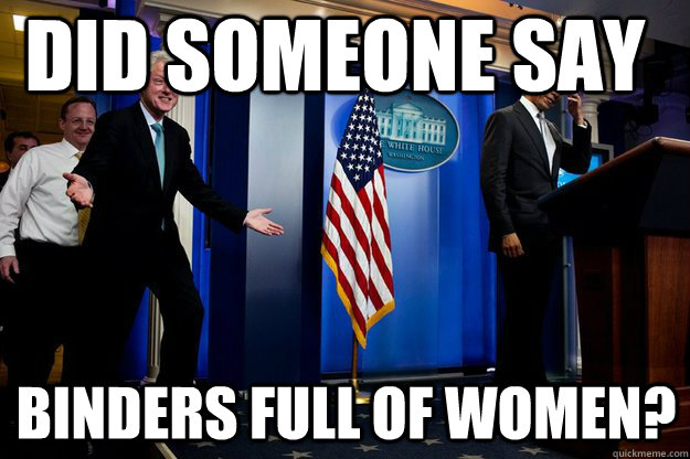 Did someone say binders full of women?  Inappropriate Timing Bill Clinton