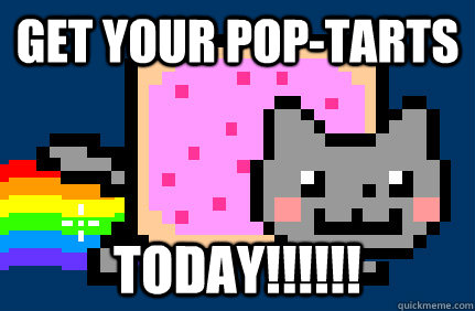 Get your pop-tarts TODAY!!!!!!  Nyan cat