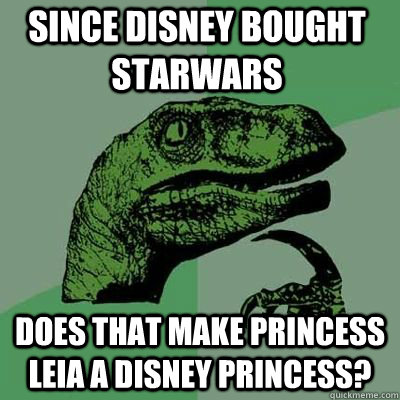 Since disney bought starwars does that make princess leia a Disney princess?  Philosoraptor