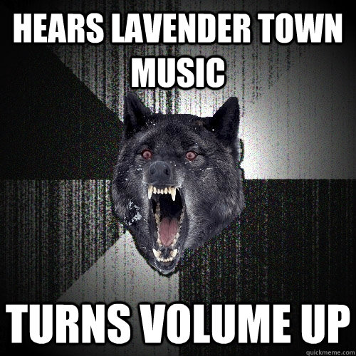 Hears Lavender Town music turns volume up   Insanity Wolf