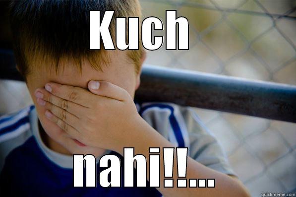 KUCH  NAHI!!... Confession kid