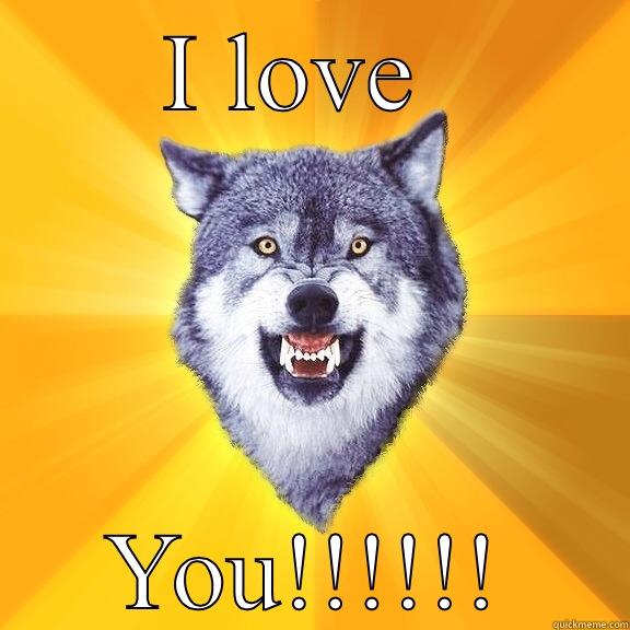 Love  - I LOVE  YOU!!!!!! Courage Wolf