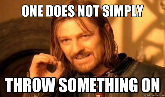 One Does Not Simply Throw something on  Boromir