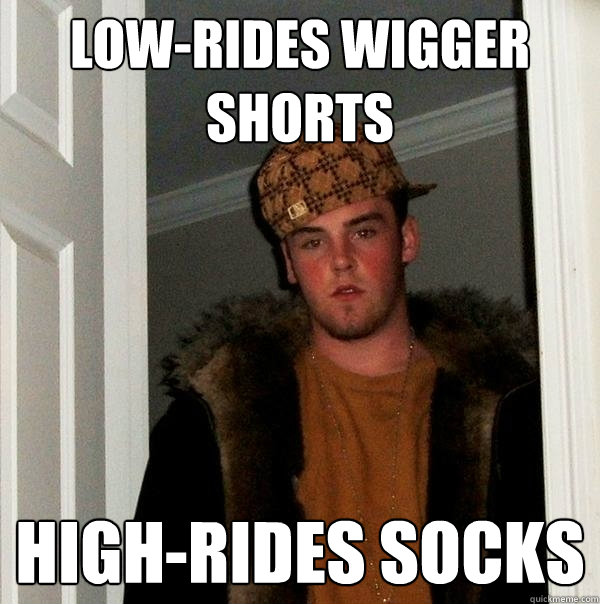 low-rides wigger shorts high-rides socks - low-rides wigger shorts high-rides socks  Scumbag Steve