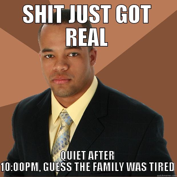 SHIT JUST GOT REAL QUIET AFTER 10:00PM, GUESS THE FAMILY WAS TIRED Successful Black Man