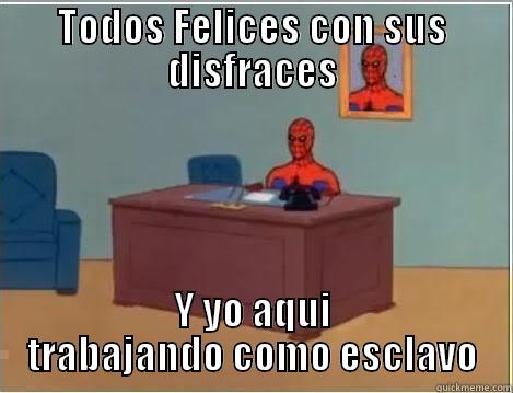 TODOS FELICES CON SUS DISFRACES Y YO AQUI TRABAJANDO COMO ESCLAVO Spiderman Desk