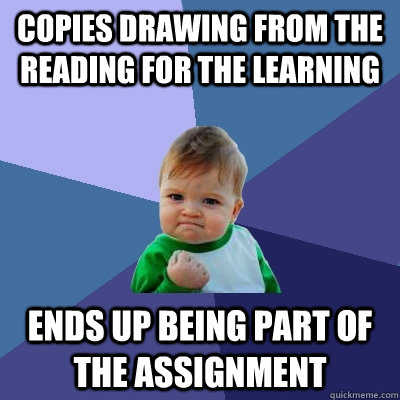 Copies drawing from the reading for the learning ends up being part of the assignment - Copies drawing from the reading for the learning ends up being part of the assignment  Success Kid