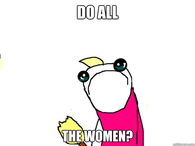 Do ALL the women?  All the things sad