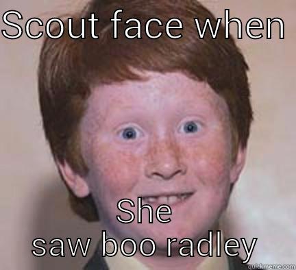 SCOUT FACE WHEN  SHE SAW BOO RADLEY Over Confident Ginger