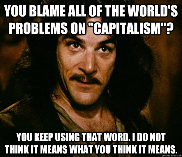 You blame all of the world's problems on 