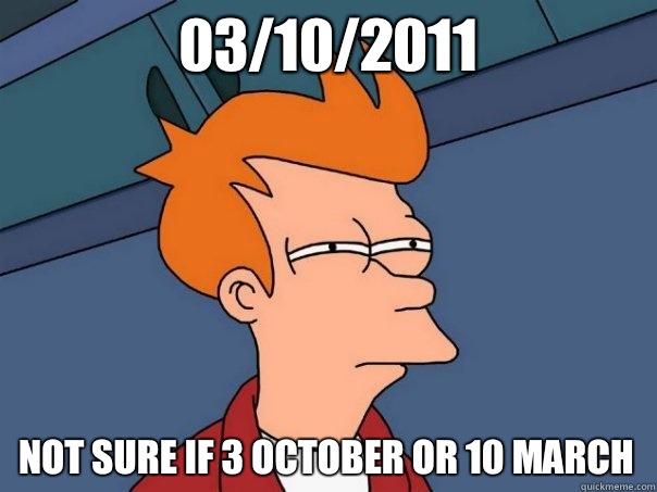 03/10/2011 not sure if 3 october or 10 march - 03/10/2011 not sure if 3 october or 10 march  Futurama Fry