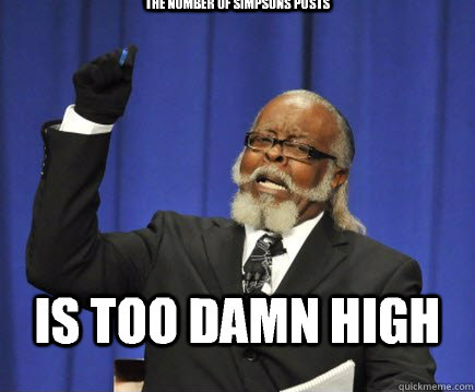 The number of simpsons posts Is too damn high - The number of simpsons posts Is too damn high  Too Damn High