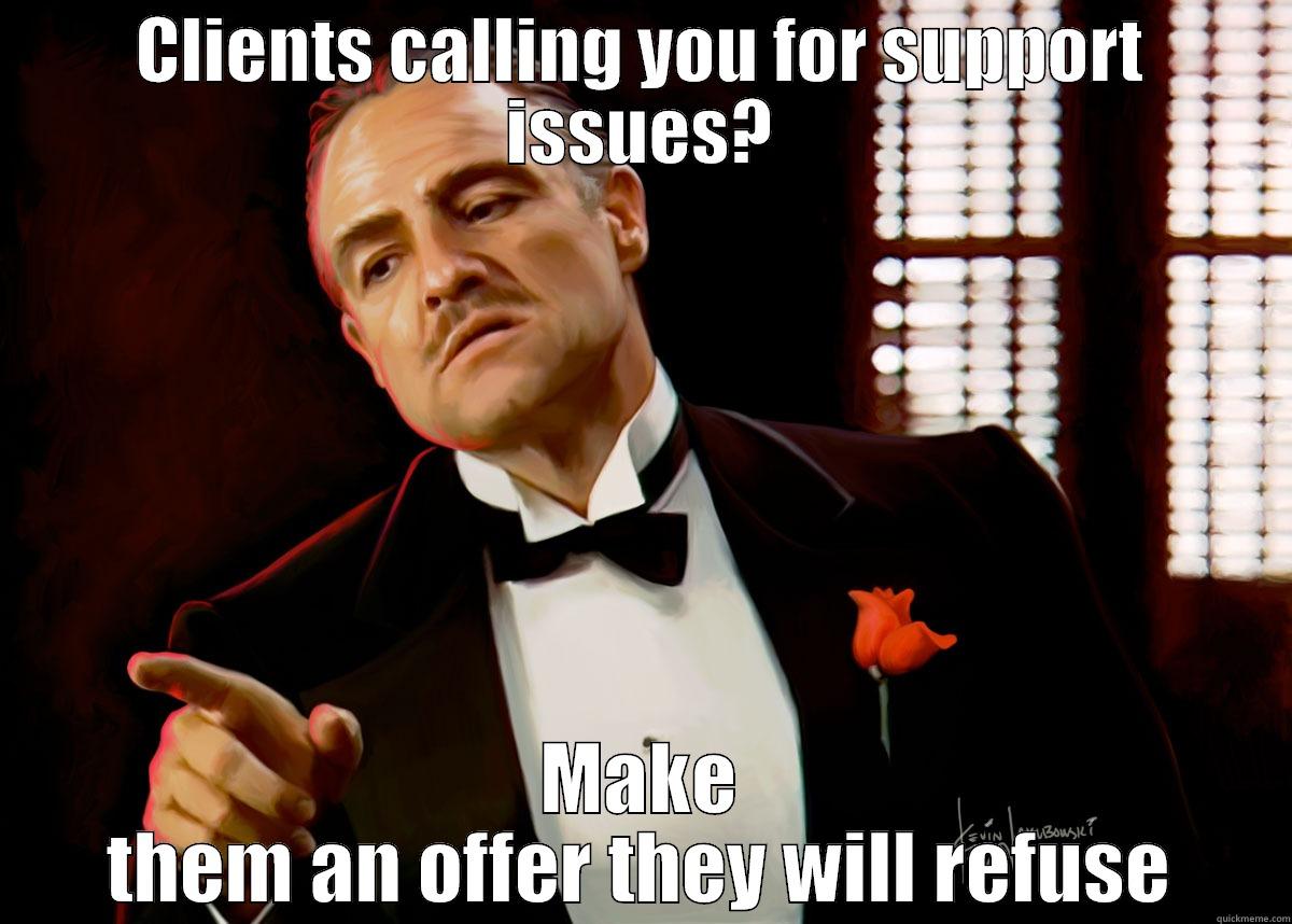 CLIENTS CALLING YOU FOR SUPPORT ISSUES? MAKE THEM AN OFFER THEY WILL REFUSE Misc