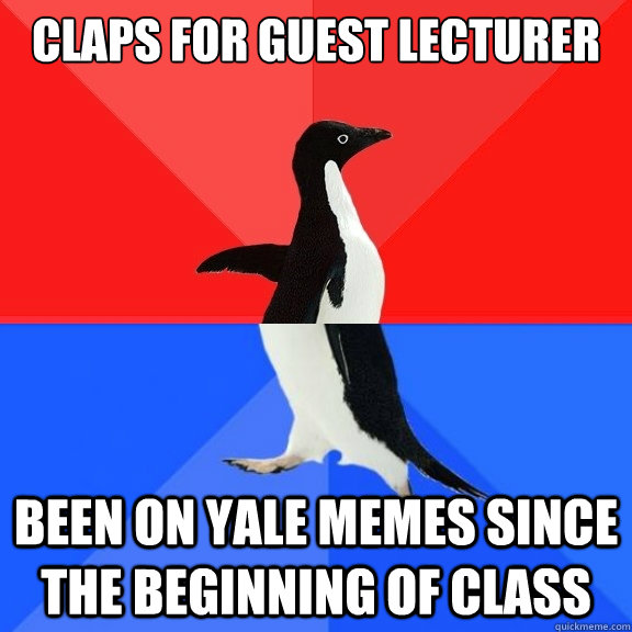 Claps for guest lecturer been on Yale Memes since the beginning of class - Claps for guest lecturer been on Yale Memes since the beginning of class  Socially Awksome Penguin