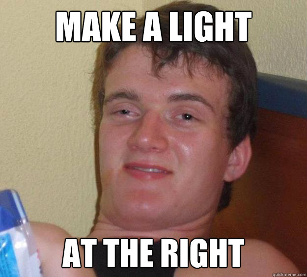 Make a light at the right  10 Guy