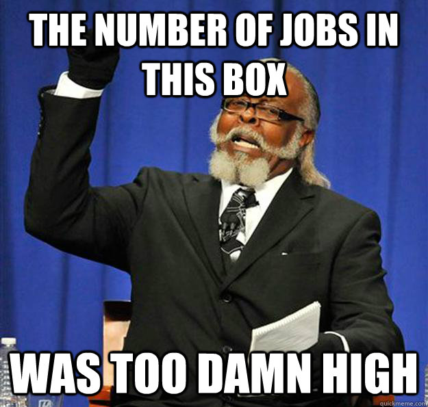 THE NUMBER OF JOBS IN THIS BOX WAS TOO DAMN HIGH  Jimmy McMillan