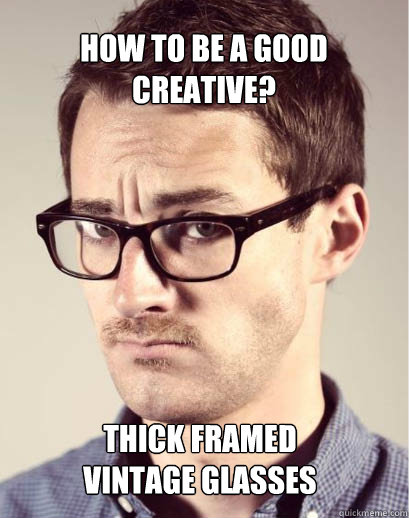 how to be a good creative? THICK FRAMED vintage GLASSES - how to be a good creative? THICK FRAMED vintage GLASSES  Junior Art Director