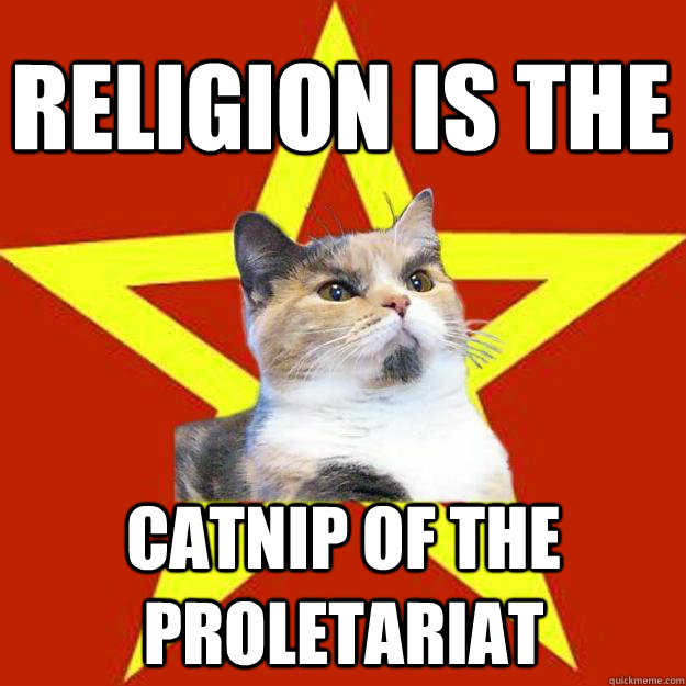 Religion is the catnip of the proletariat  Lenin Cat