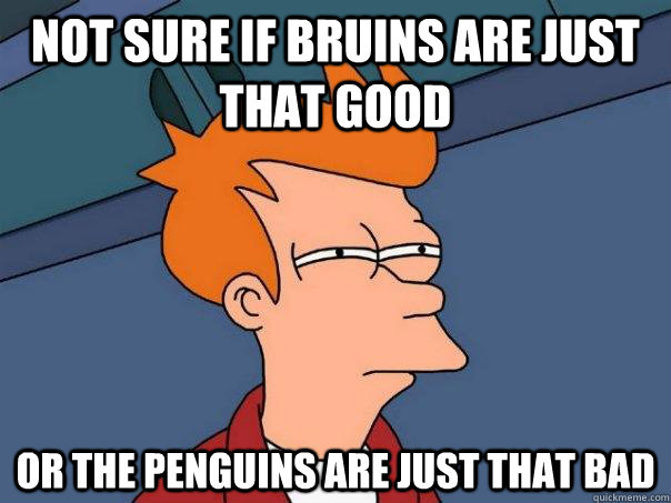 Not sure if Bruins are just that good Or the penguins are just that bad  Futurama Fry