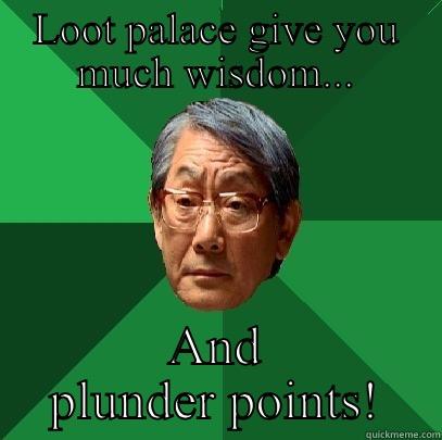 LOOT PALACE GIVE YOU MUCH WISDOM... AND PLUNDER POINTS! High Expectations Asian Father