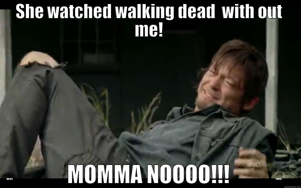 Momma No! - SHE WATCHED WALKING DEAD  WITH OUT ME! MOMMA NOOOO!!! Misc