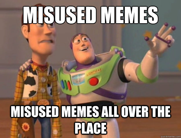 Misused Memes Misused memes all over the place - Misused Memes Misused memes all over the place  Buzz Lightyear