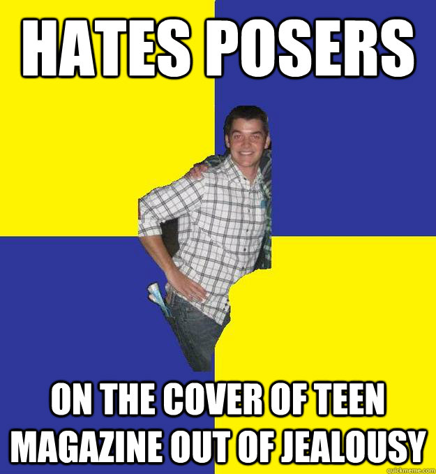 Hates posers on the cover of teen magazine out of jealousy   