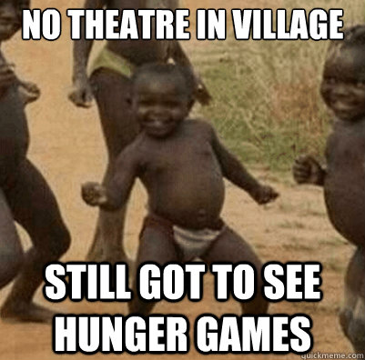 No theatre in village still got to see hunger games  Third World Success Kid