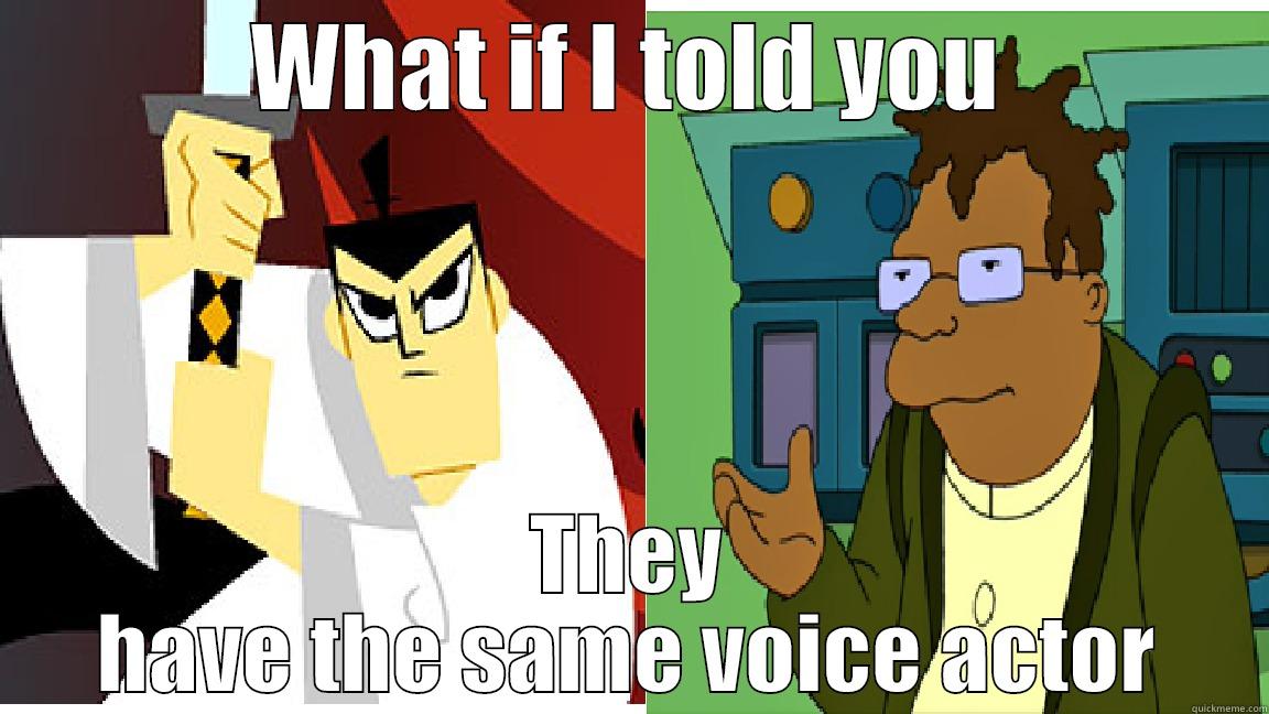 WHAT IF I TOLD YOU THEY HAVE THE SAME VOICE ACTOR Misc