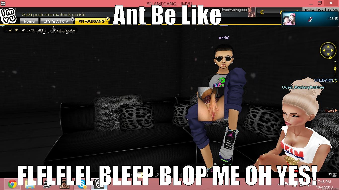 ANT BE LIKE FLFLFLFL BLEEP BLOP ME OH YES! Misc