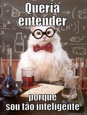 QUERIA ENTENDER PORQUE SOU TÃO INTELIGENTE Chemistry Cat