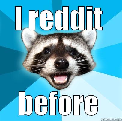 I REDDIT BEFORE Lame Pun Coon