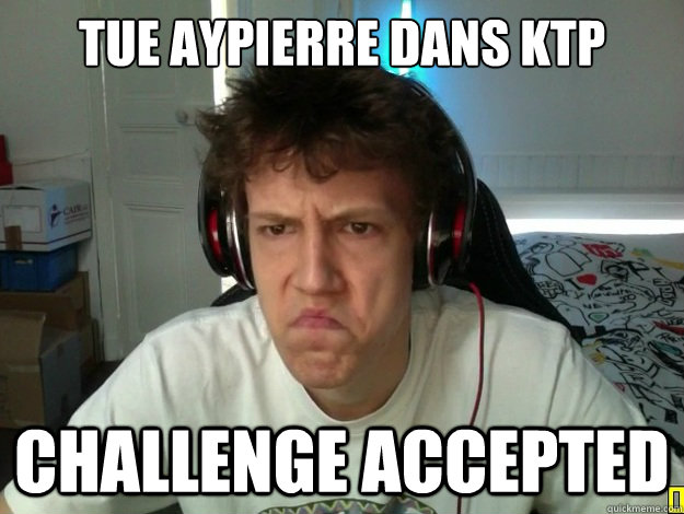 Tue Aypierre dans ktp Challenge Accepted - Tue Aypierre dans ktp Challenge Accepted  test