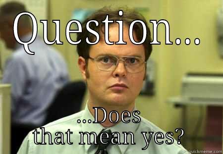 Forever Confused - QUESTION... ...DOES THAT MEAN YES? Schrute