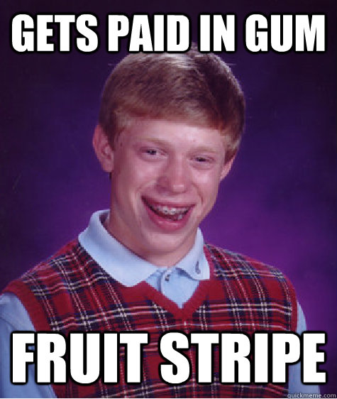 Gets Paid in Gum Fruit Stripe - Gets Paid in Gum Fruit Stripe  Bad Luck Brian