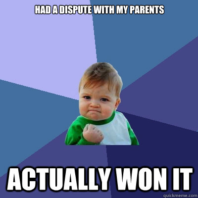 Had a dispute with my parents actually won it  Success Kid