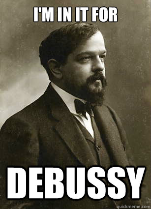 I'm in it for DEBUSSY  